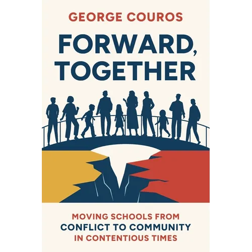 Forward, Together: Moving Schools from Conflict to Community in Contentious Times