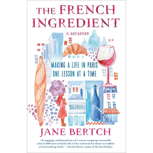 The French Ingredient: Making a Life in Paris One Lesson at a Time; A Memoir