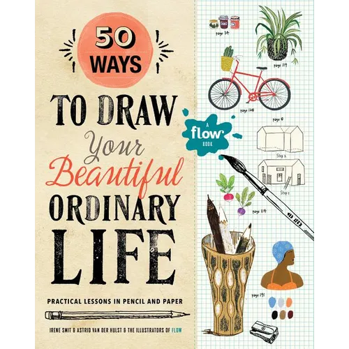 50 Ways to Draw Your Beautiful, Ordinary Life: Practical Lessons in Pencil and Paper
