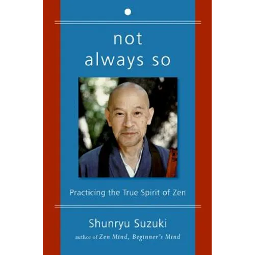 Not Always So: Practicing the True Spirit of Zen