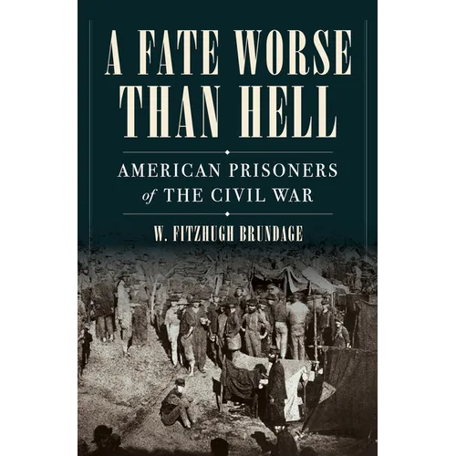 A Fate Worse Than Hell: American Prisoners of the Civil War