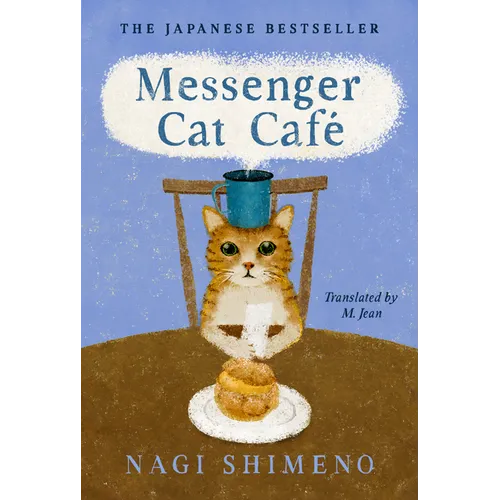 Messenger Cat Café: The Charming, Quirky Japanese Bestseller about a Cat in the Afterlife Seeking Connection