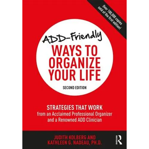 ADD-Friendly Ways to Organize Your Life: Strategies that Work from an Acclaimed Professional Organizer and a Renowned ADD Clinician - Paperback