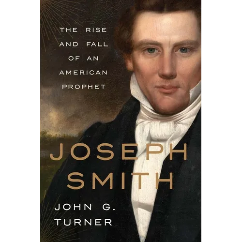 Joseph Smith: The Rise and Fall of an American Prophet