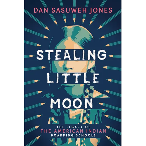 Stealing Little Moon: The Legacy of the American Indian Boarding Schools (Scholastic Focus)