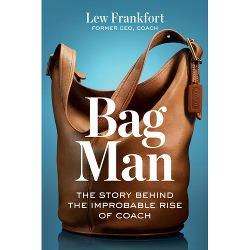 Bag Man: The Story Behind the Improbable Rise of Coach - Hardcover
