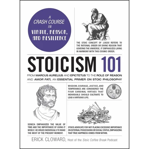 Stoicism 101: From Marcus Aurelius and Epictetus to the Role of Reason and Amor Fati, an Essential Primer on Stoic Philosophy