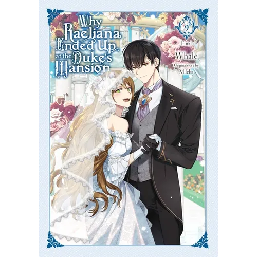 Why Raeliana Ended Up at the Duke's Mansion, Vol. 9: Volume 9