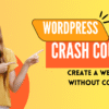 WordPress Crash Course: Create a Website Without Coding